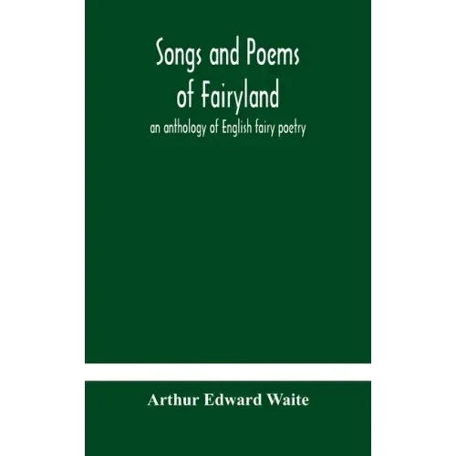 Songs and poems of Fairyland: an anthology of English fairy poetry