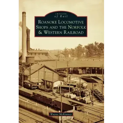 Roanoke Locomotive Shops and the Norfolk & Western Railroad