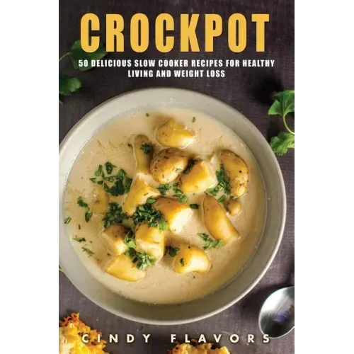 Crockpot: 50 Delicious Slow Cooker Recipes for Healthy Living and Weight Loss -- Crockpot Recipes Books (Paleo Slow Cooker, Inst
