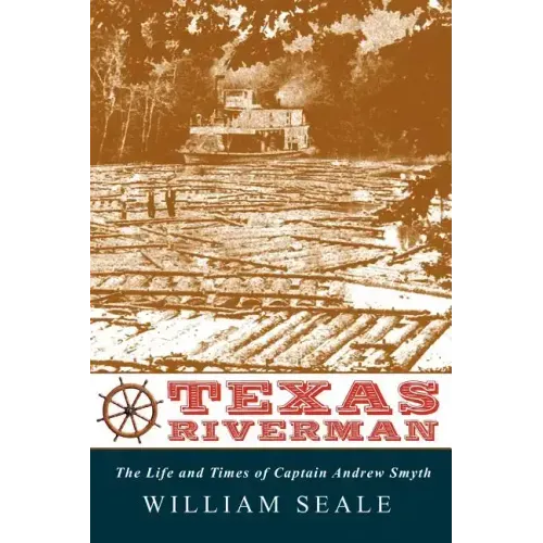 Texas Riverman, the Life and Times of Captain Andrew Smyth