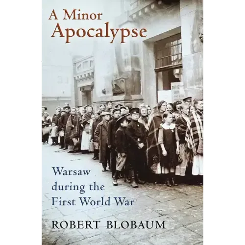 A Minor Apocalypse: Warsaw During the First World War