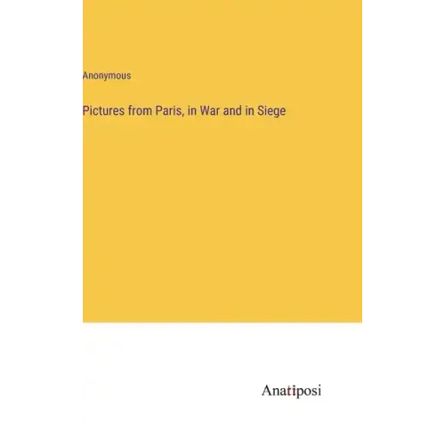 Pictures from Paris, in War and in Siege