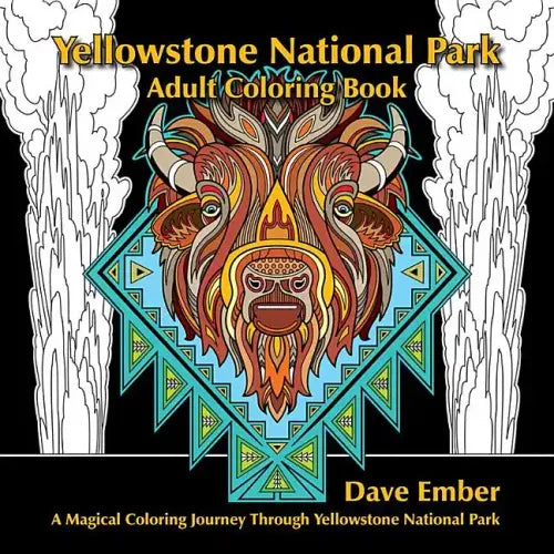 Yellowstone National Park Adult Coloring Book: A Magical Coloring Journey Through Yellowstone National Park