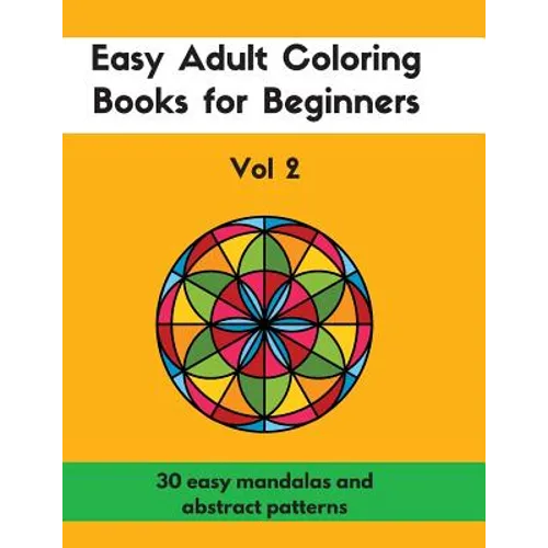 Easy Adult Coloring Books for Beginners Vol. 2: 30 Easy Mandalas and Abstract Patterns