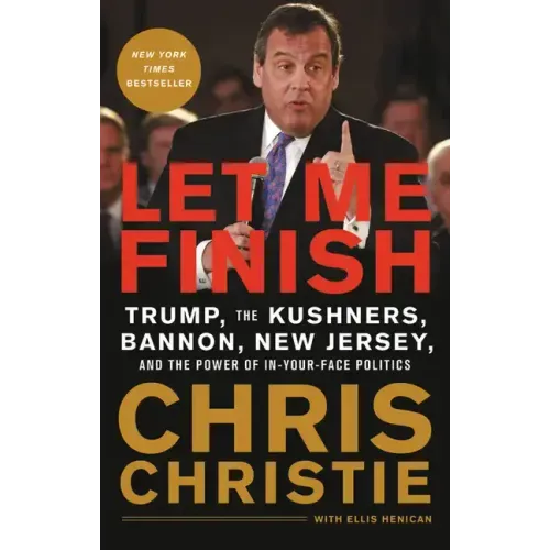 Let Me Finish: Trump, the Kushners, Bannon, New Jersey, and the Power of In-Your-Face Politics