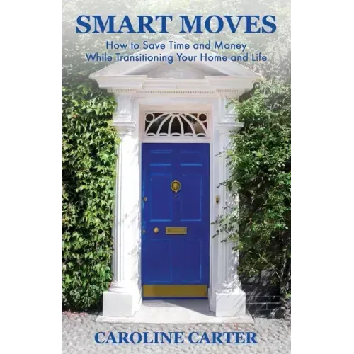 Smart Moves: How to Save Time and Money While Transitioning Your Home and Life
