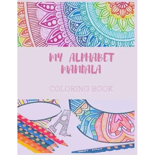 MY ALPHABET MANDALA, coloring book: coloring book ABC MANDALA 1 , Big alphabet letters, perfect for kids, teens, and adults with mandala to color, lea