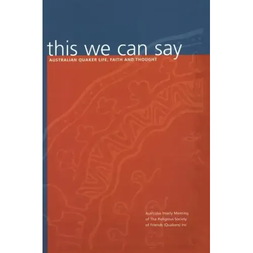 this we can say: Australian Quaker Life, Faith and Thought