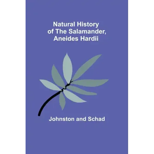 Natural History of the Salamander, Aneides hardii