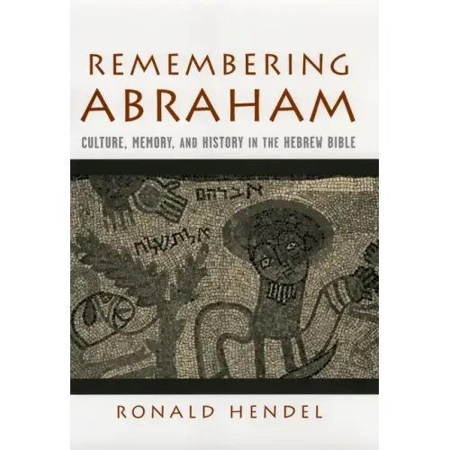Remembering Abraham: Culture, Memory, and History in the Hebrew Bible
