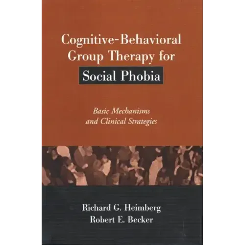 Cognitive-Behavioral Group Therapy for Social Phobia: Basic Mechanisms and Clinical Strategies