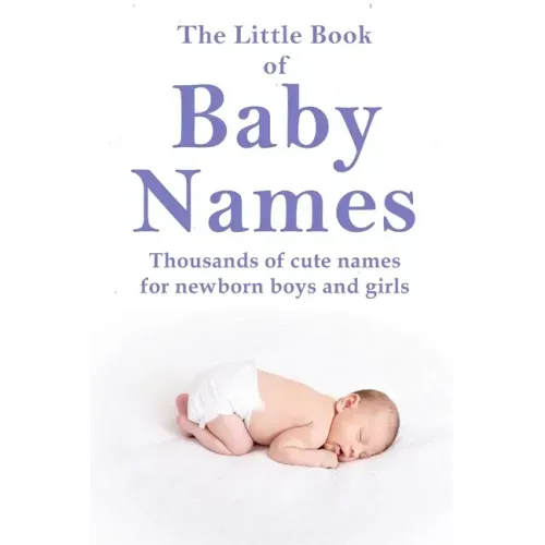 The Little Book of Baby Names: Thousands of cute names for newborn boys and girls