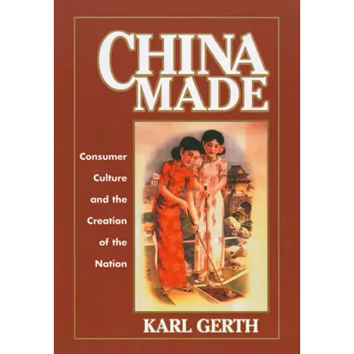 China Made: Consumer Culture and the Creation of the Nation
