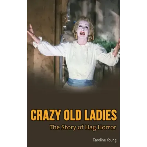 Crazy Old Ladies (hardback): The Story of Hag Horror