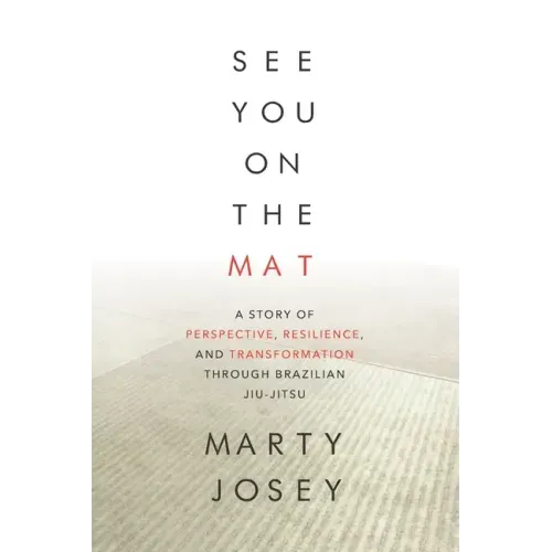 See You On The Mat: A Story of Perspective, Resilience, and Transformation through Brazilian Jiu Jitsu