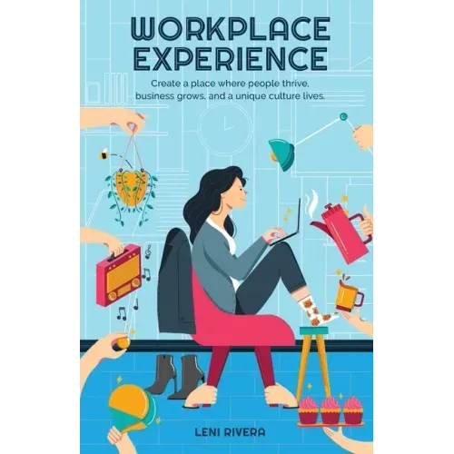 Workplace Experience: Create a place where people thrive, business grows, and a unique culture lives.