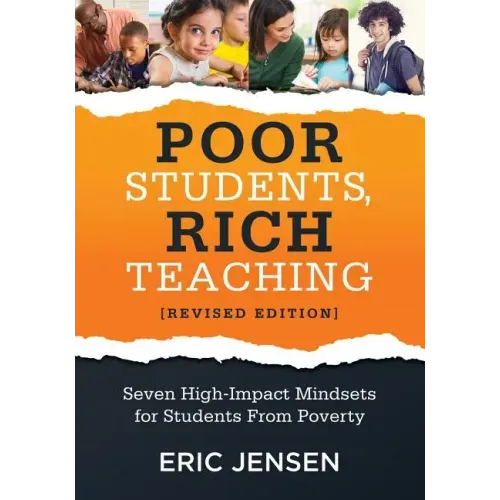 Poor Students, Rich Teaching: Seven High-Impact Mindsets for Students from Poverty (Using Mindsets in the Classroom to Overcome Student Poverty and Ad