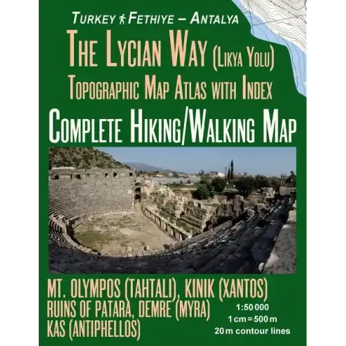 The Lycian Way (Likia Yolu) Topographic Map Atlas with Index 1: 50000 Complete Hiking/Walking Map Turkey Fethiye - Antalya Mt. Olympos (Tahtali), Kini