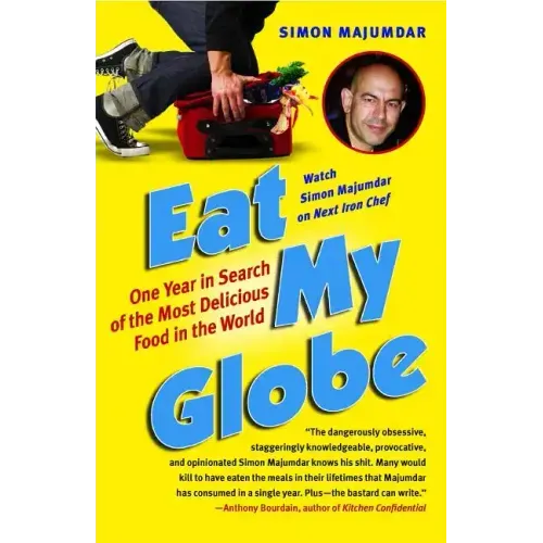 Eat My Globe: One Year in Search of the Most Delicious Food in the World