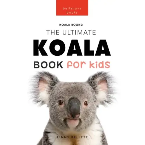 Koalas The Ultimate Koala Book for Kids: 100+ Amazing Koala Facts, Photos, Quiz + More