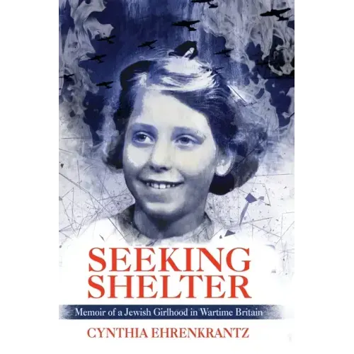 Seeking Shelter: Memoir of a Jewish Girlhood in Wartime Britain