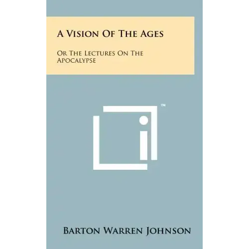 A Vision of the Ages: Or the Lectures on the Apocalypse