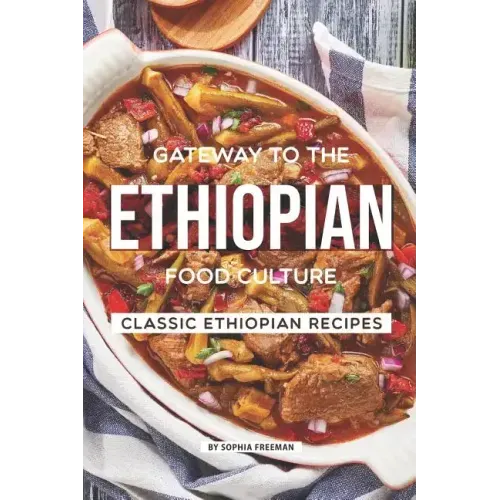 Gateway to the Ethiopian Food Culture: Classic Ethiopian Recipes