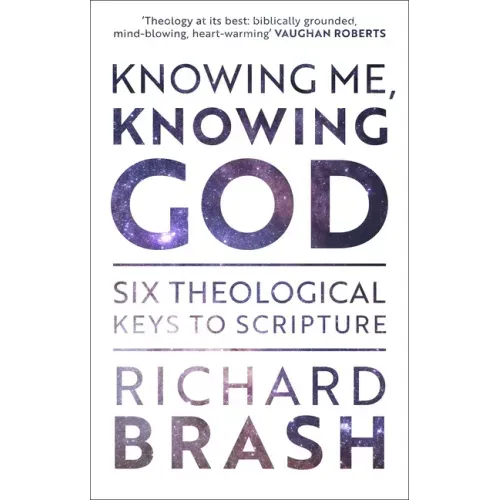 Knowing Me, Knowing God: Six Theological Keys to Scripture