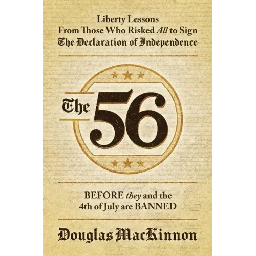 The 56: Liberty Lessons from Those Who Risked All to Sign the Declaration of Independence