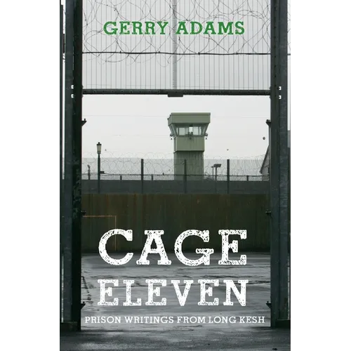 Cage Eleven: Prison Writings from Long Kesh