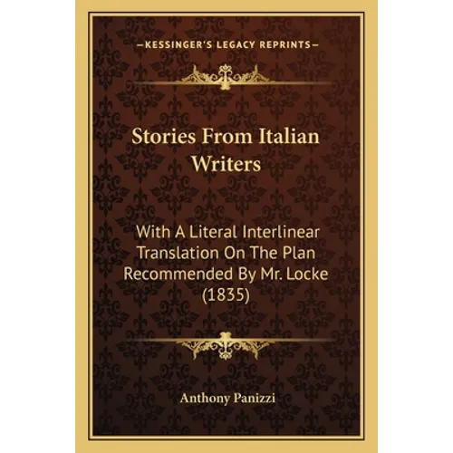 Stories From Italian Writers: With A Literal Interlinear Translation On The Plan Recommended By Mr. Locke (1835)