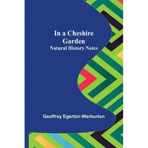 In a Cheshire Garden; Natural History Notes