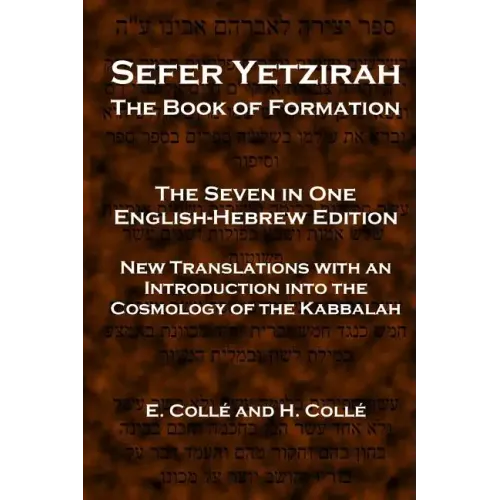 Sefer Yetzirah The Book of Formation: The Seven in One English-Hebrew Edition - New Translations with an Introduction into the Cosmology of the Kabbal