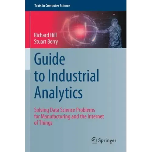 Guide to Industrial Analytics: Solving Data Science Problems for Manufacturing and the Internet of Things