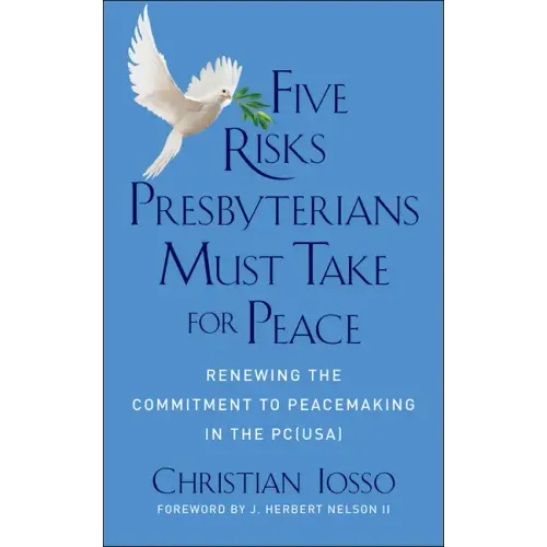 Five Risks Presbyterians Must Take for Peace: Renewing the Commitment to Peacemaking in the Pc(usa)