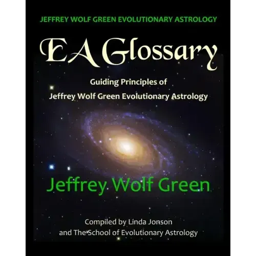 Jeffrey Wolf Green Evolutionary Astrology: EA Glossary: Guiding Principles of Jeffrey Wolf Green Evolutionary Astrology