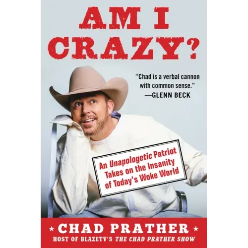 Am I Crazy?: An Unapologetic Patriot Takes on the Insanity of Today's Woke World
