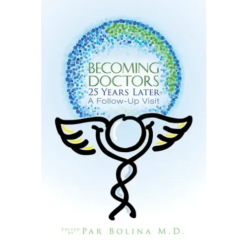 Becoming Doctors 25 Years Later: Twenty Five Physicians Sharing the Journey from Medical Student to Retirement
