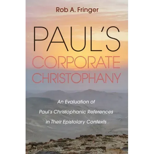 Paul's Corporate Christophany: An Evaluation of Paul's Christophanic References in Their Epistolary Contexts