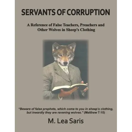 Servants Of Corruption, A Reference of False Teachers, Preachers and Other Wolves In Sheep's Clothing