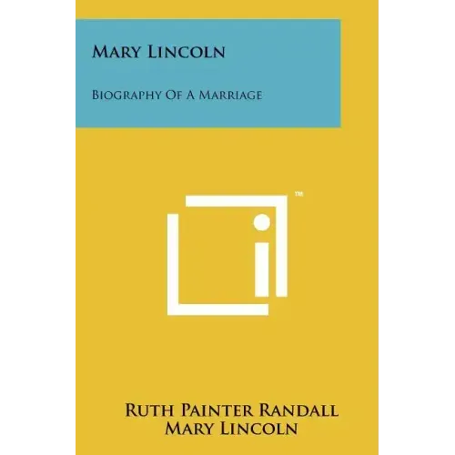 Mary Lincoln: Biography Of A Marriage