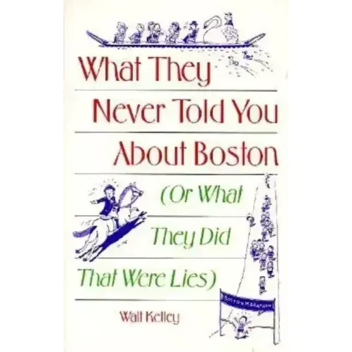 What They Never Told You About Boston: Or What They Did That Were Lies