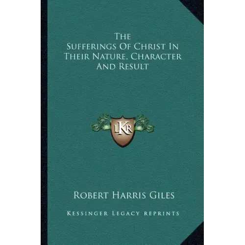 The Sufferings of Christ in Their Nature, Character and Result