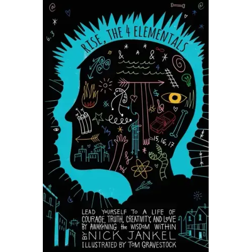 Rise, The Four Elementals: Lead Yourself to a Life of Courage, Truth, Creativity, and Love by Awakening the Wisdom Within