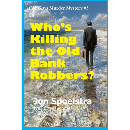 Who's Killing the Old Bank Robbers: Old Guys Murder Mystery #3