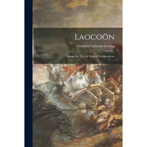 Laocoön; Nathan the Wise & Minna Von Barnhelm