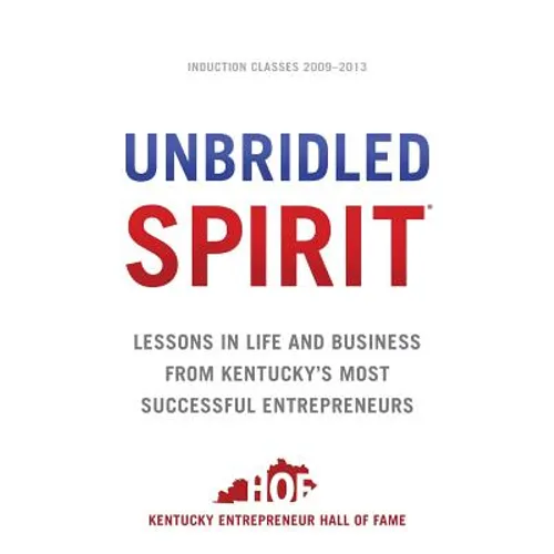 Unbridled Spirit: Lessons in Life and Business from Kentucky's Most Successful Entrepreneurs