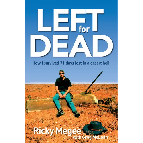 Left for Dead: How I Survived 71 Days in the Outback