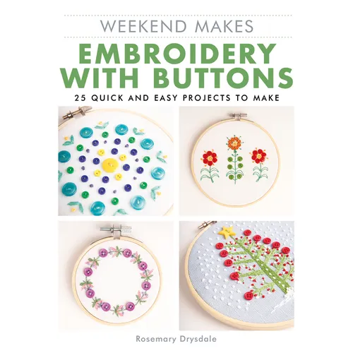 Weekend Makes: Embroidery with Buttons: 25 Quick and Easy Projects to Make