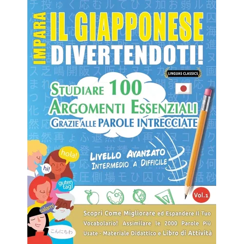 Impara Il Giapponese Divertendoti! - Livello Avanzato: Intermedio a Difficile - Studiare 100 Argomenti Essenziali Grazie Alle Parole Intrecciate - Vol